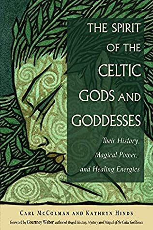 Read The Spirit of the Celtic Gods and Goddesses: Their History, Magical Power, and Healing Energies - Carl McColman | ePub