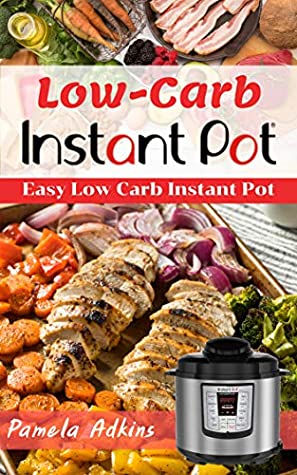 Download Low Carb Instant Pot: Easy Diet Low Carb Instant Pot CookBook Recipes (Quick & Easy Instant Pot Recipes 2) - Pamela Adkins | ePub
