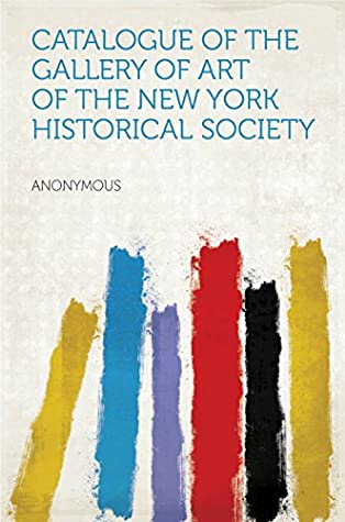 Download Catalogue of the Gallery of Art of The New York Historical Society - Anonymous file in PDF