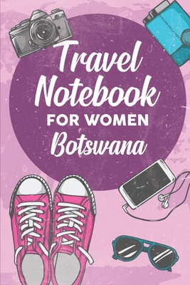 Full Download Travel Notebook for Women Botswana: 6x9 Travel Journal or Diary with prompts, Checklists and Bucketlists perfect gift for your Trip to Botswana for every Traveler - Botswana Publishing file in PDF