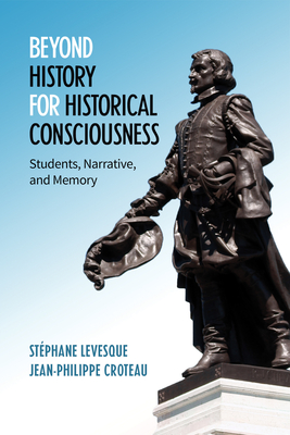 Full Download Beyond History for Historical Consciousness: Students, Narrative, and Memory - Stephane Levesque | PDF