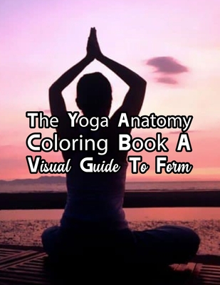 Full Download The Complete Yoga Anatomy Coloring Book By Katie Lynch: The Complete Yoga Anatomy Coloring Book By Katie Lynch, Yoga Anatomy Coloring Book. 50 Story Paper Pages. 8.5 in x 11 in Cover. - Habib Press | ePub