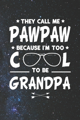 Download They Call Me Pawpaw Because I'm Too Cool To Be Grandpa: Family life Grandpa Dad Men love marriage friendship parenting wedding divorce Memory dating Journal Blank Lined Note Book Gift - Family Life Journals file in PDF