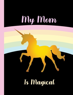 Download My Mom Is Magical-Unicorn Journal: Journal and Notebook- Composition Size (8.5x11) With Wide Lined and Blank Pages, Perfect for Journal & Notes -  file in ePub