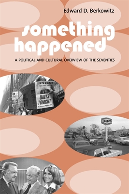 Read Online Something Happened: A Political and Cultural Overview of the Seventies - Edward D. Berkowitz file in PDF