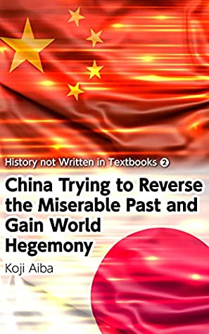 Read Series: History not Written in Textbooks (2) China Trying to Reverse the Miserable Past and Gain World Hegemony - Koji Aiba | PDF