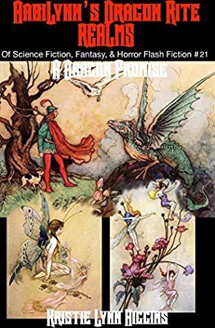 Full Download A Dragon Promise: AabiLynn’s Dragon Rite- Realms Of Science Fiction, Fantasy, & Horror Flash Fiction #21 (Realms Of Science Fiction Fantasy & Horror Flash Fiction) - Kristie Lynn Higgins | PDF
