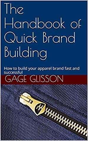 Read Online The Handbook of Quick Brand Building: How to build your apparel brand fast and successful - Gage Glisson | ePub