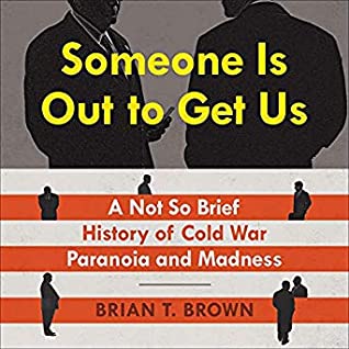 Read Online Someone Is Out to Get Us: A Not So Brief History of Cold War Paranoia and Madness - Brian Brown | ePub