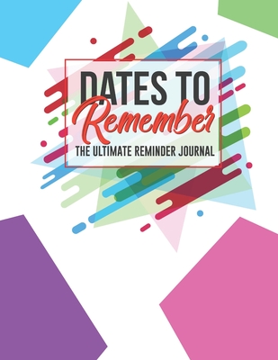 Full Download Dates To Remember The Ultimate Reminder Journal: Birthdays Anniversaries Important Dates All In One Place In An Attractive Convenient Reminder Tracker Large Print Plenty Of Space To Write Down & Keep Forever Your Special Dates Large Print - Jt Journals file in PDF
