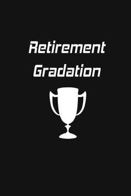 Read Retirement Gradation: Blank Lined Journal - Retirement Gift Idea for Women, Men, Nurses, Teachers, Army, Navy (Gag Gifts) - Retirement Paperback | ePub