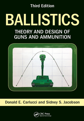Full Download Ballistics: Theory and Design of Guns and Ammunition, Third Edition - Donald E Carlucci | PDF